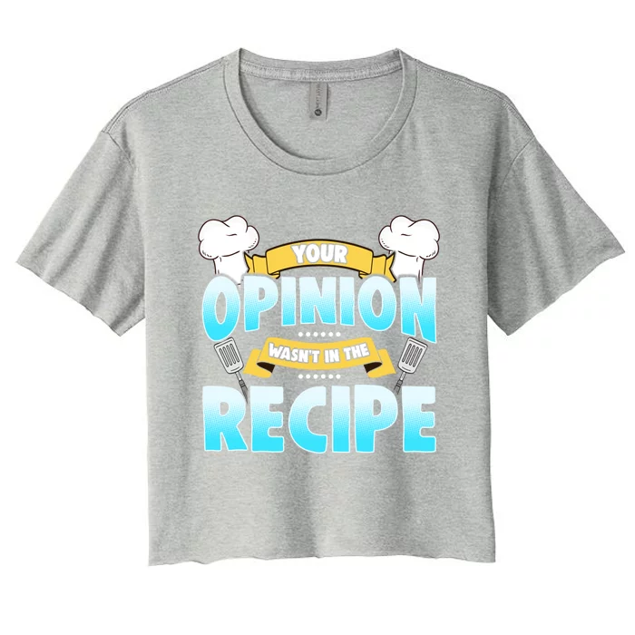 Your Opinion Wasnt In The Recipe Cool Gift Women's Crop Top Tee