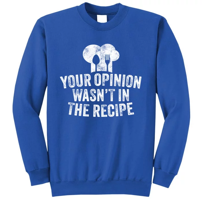 Your Opinion Wasnt In The Recipe Chef Cooking Vintage Gift Tall Sweatshirt