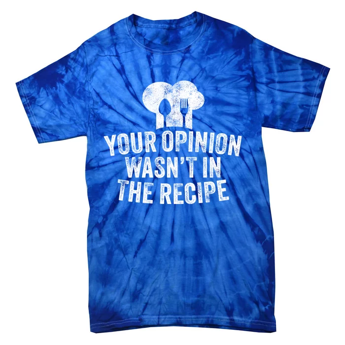 Your Opinion Wasnt In The Recipe Chef Cooking Vintage Gift Tie-Dye T-Shirt