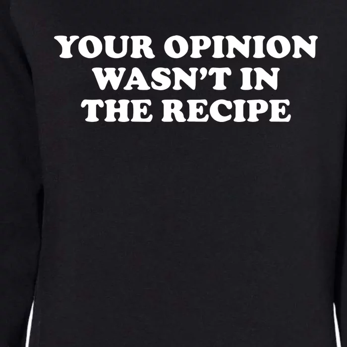 Your Opinion Wasn't In The Recipe Funny Chef Cooking Womens California Wash Sweatshirt