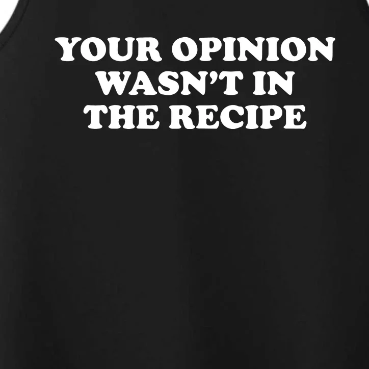 Your Opinion Wasn't In The Recipe Funny Chef Cooking Performance Tank