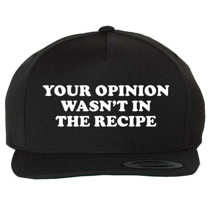 Your Opinion Wasn't In The Recipe Funny Chef Cooking Wool Snapback Cap