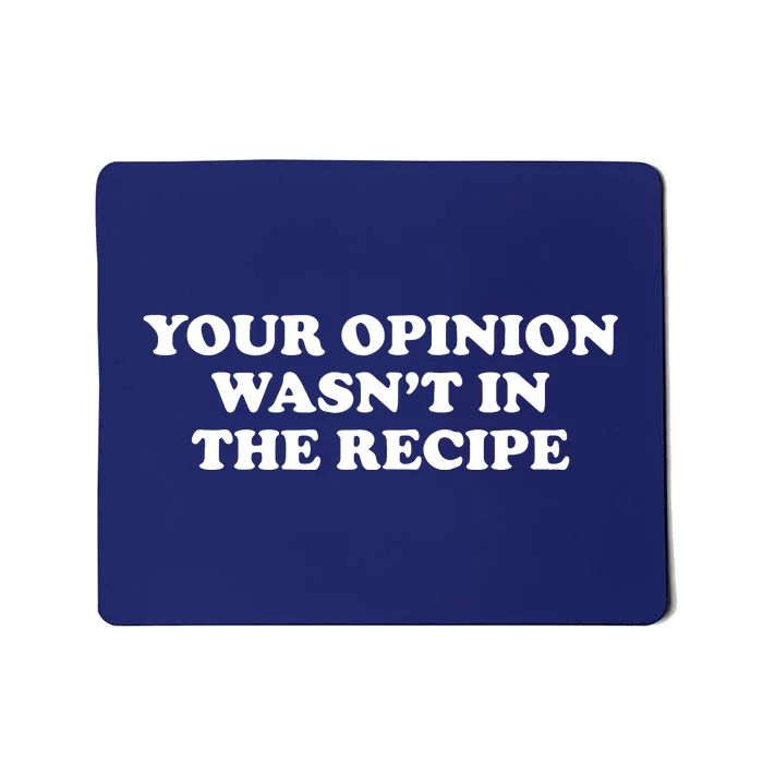 Your Opinion Wasn't In The Recipe Funny Chef Cooking Mousepad