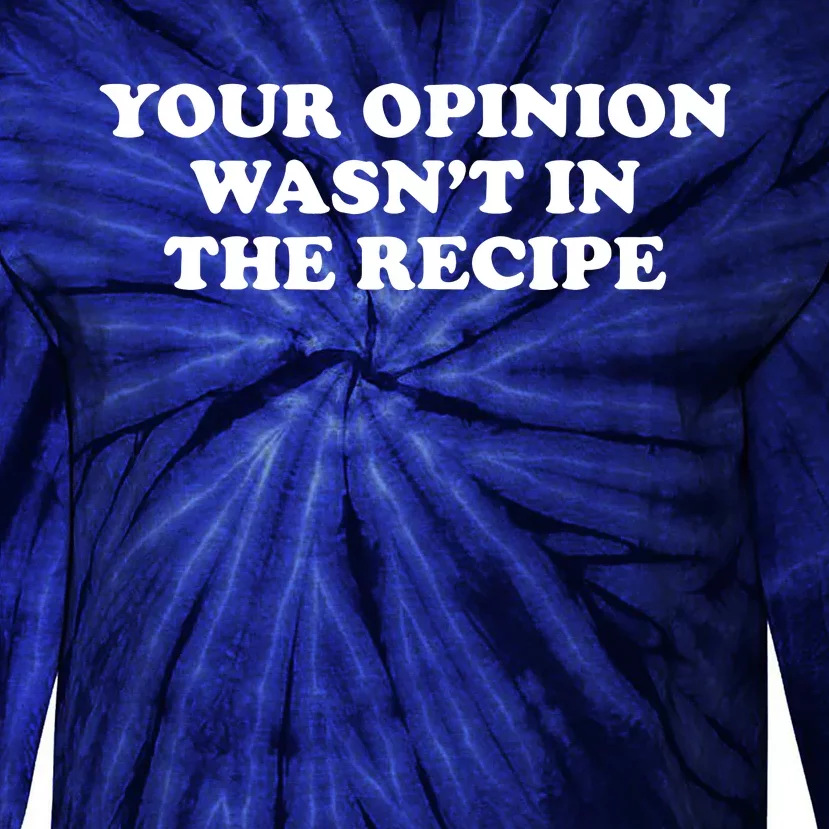 Your Opinion Wasn't In The Recipe Funny Chef Cooking Tie-Dye Long Sleeve Shirt