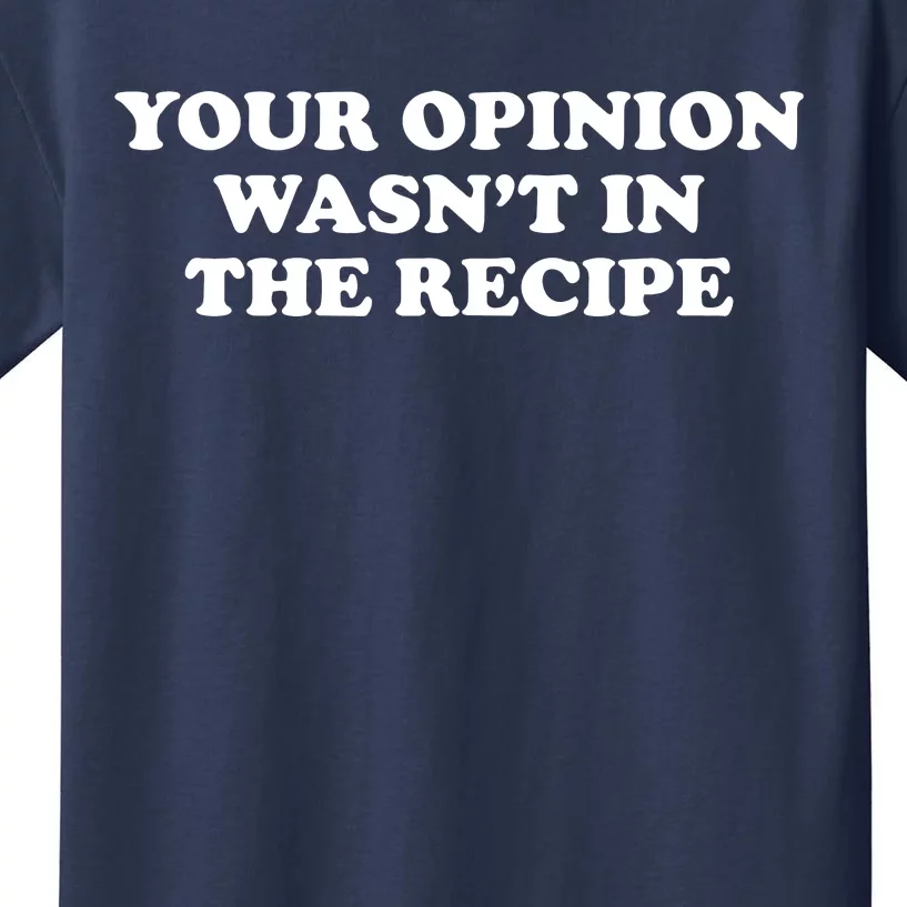 Your Opinion Wasn't In The Recipe Funny Chef Cooking Kids T-Shirt