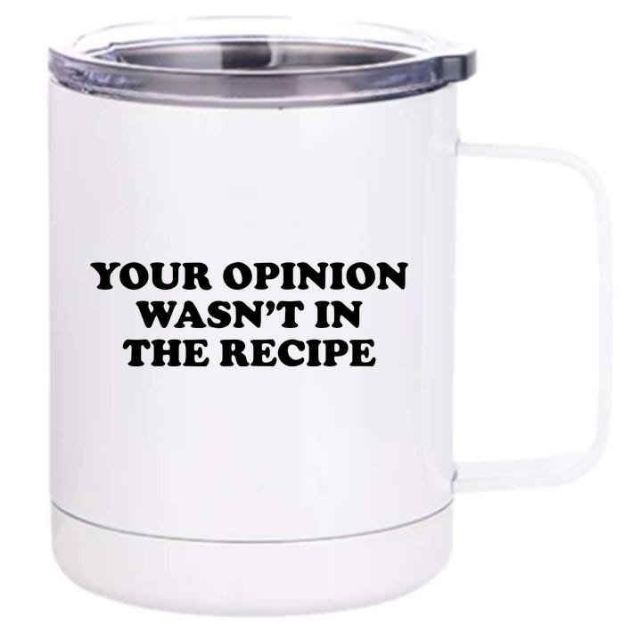 Your Opinion Wasn't In The Recipe Funny Chef Cooking Front & Back 12oz Stainless Steel Tumbler Cup