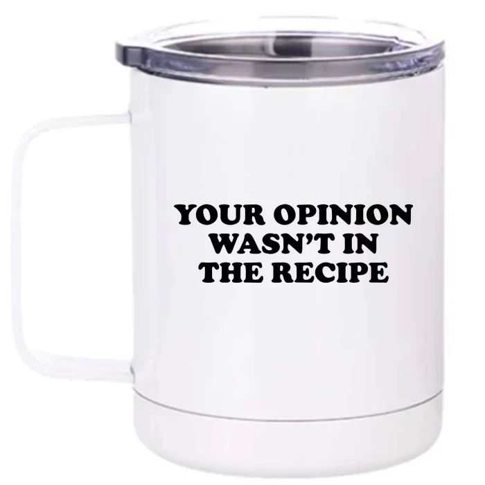 Your Opinion Wasn't In The Recipe Funny Chef Cooking Front & Back 12oz Stainless Steel Tumbler Cup