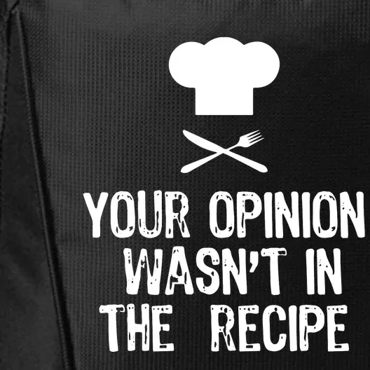 Your Opinion Wasnt In The Recipe Chef Cooking Gift City Backpack