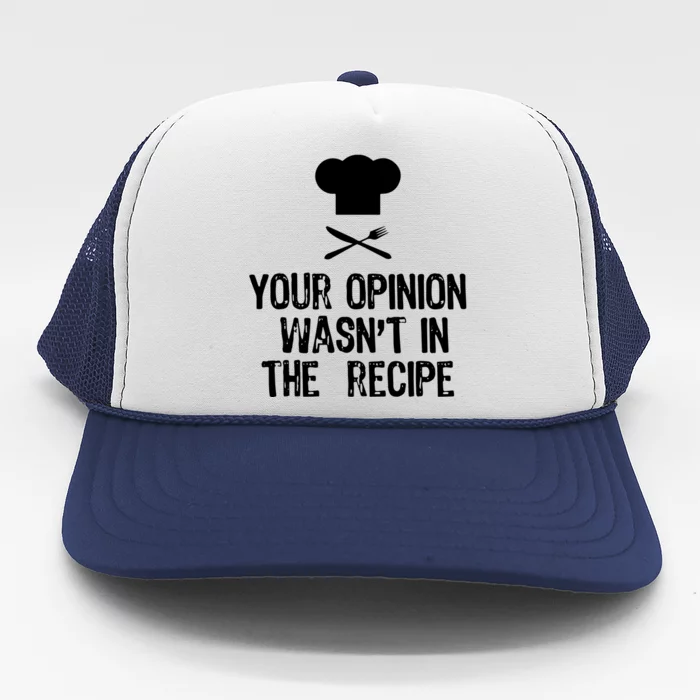 Your Opinion Wasnt In The Recipe Chef Cooking Gift Trucker Hat