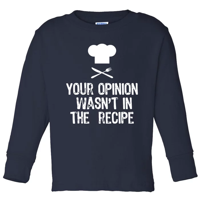 Your Opinion Wasnt In The Recipe Chef Cooking Gift Toddler Long Sleeve Shirt