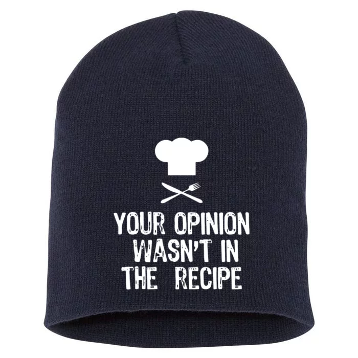 Your Opinion Wasnt In The Recipe Chef Cooking Gift Short Acrylic Beanie