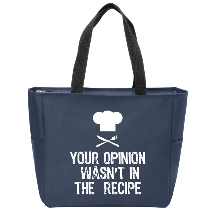 Your Opinion Wasnt In The Recipe Chef Cooking Gift Zip Tote Bag