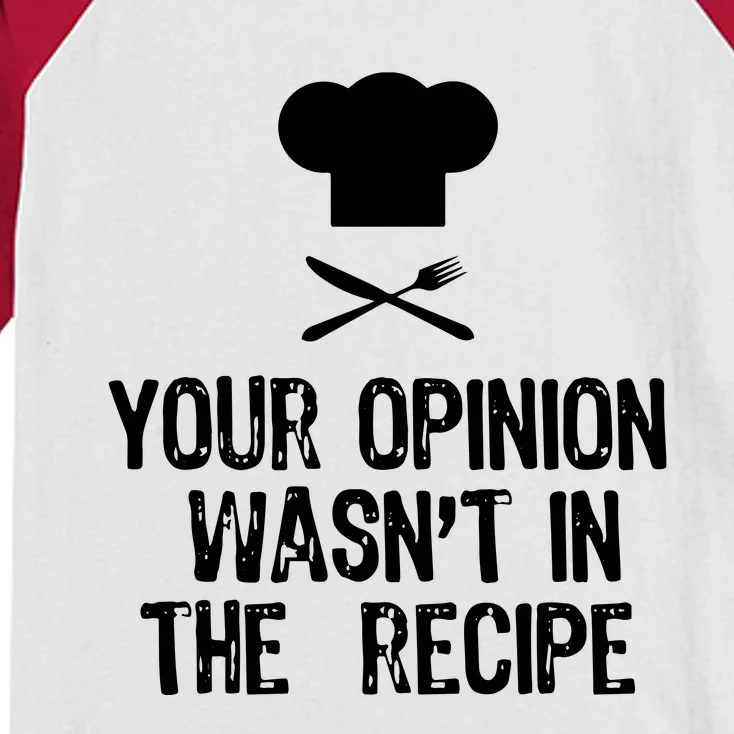 Your Opinion Wasnt In The Recipe Chef Cooking Gift Kids Colorblock Raglan Jersey