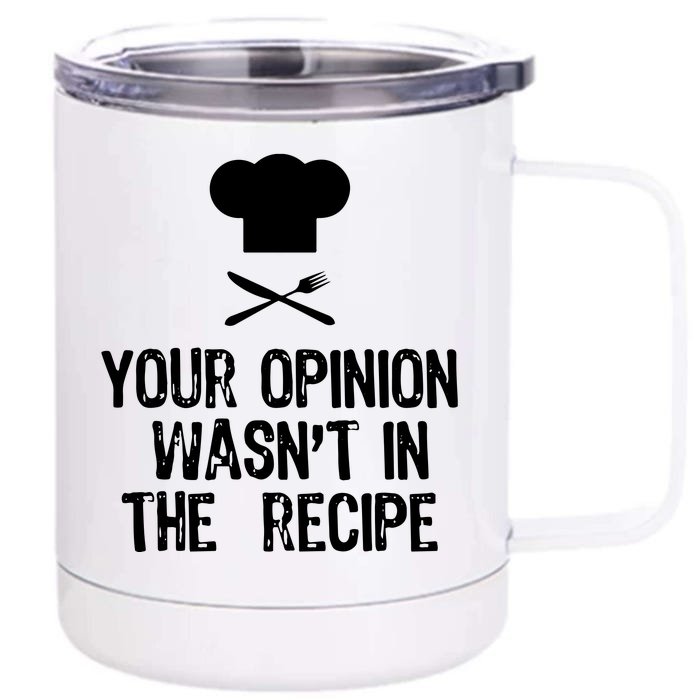 Your Opinion Wasnt In The Recipe Chef Cooking Gift Front & Back 12oz Stainless Steel Tumbler Cup