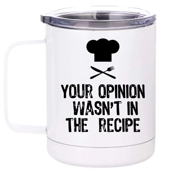 Your Opinion Wasnt In The Recipe Chef Cooking Gift Front & Back 12oz Stainless Steel Tumbler Cup