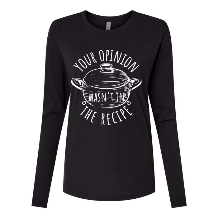 Your Opinion Wasnt In The Recipe Is Not Part Of Cook Chef Gift Womens Cotton Relaxed Long Sleeve T-Shirt