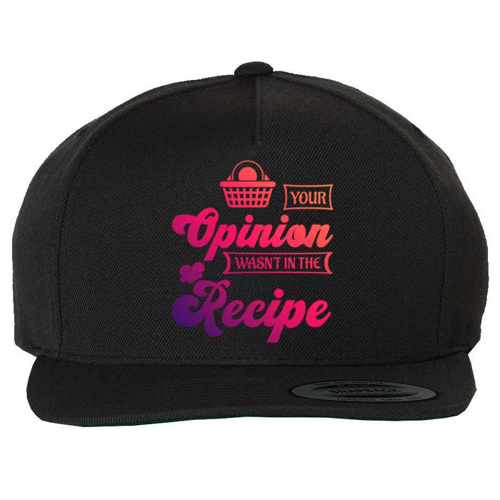 Your Opinion Wasnt In The Recipe Sarcastic Kitchen Gift Wool Snapback Cap