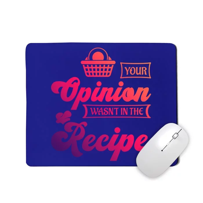 Your Opinion Wasnt In The Recipe Sarcastic Kitchen Gift Mousepad