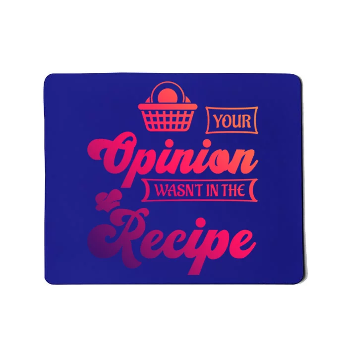 Your Opinion Wasnt In The Recipe Sarcastic Kitchen Gift Mousepad