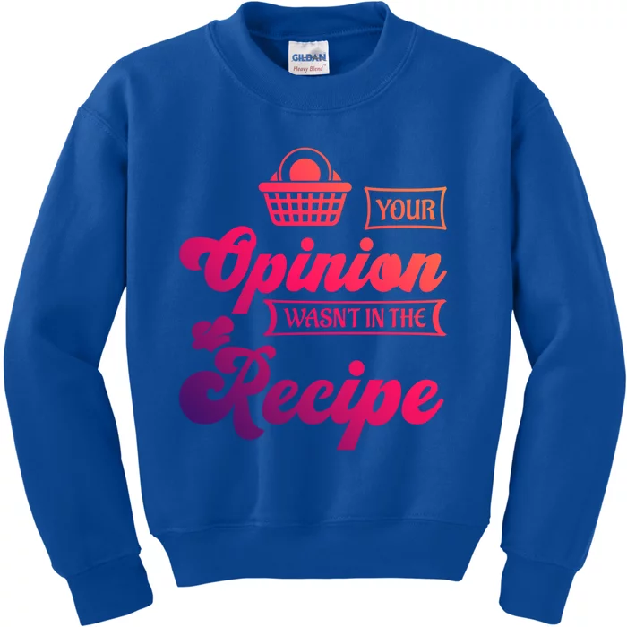 Your Opinion Wasnt In The Recipe Sarcastic Kitchen Gift Kids Sweatshirt