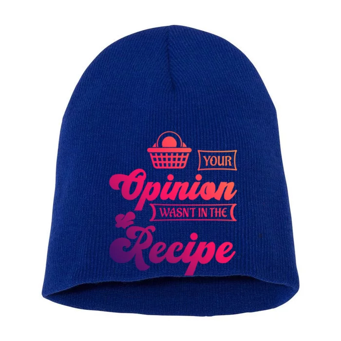 Your Opinion Wasnt In The Recipe Sarcastic Kitchen Gift Short Acrylic Beanie