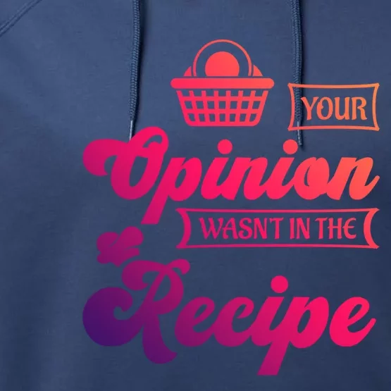 Your Opinion Wasnt In The Recipe Sarcastic Kitchen Gift Performance Fleece Hoodie