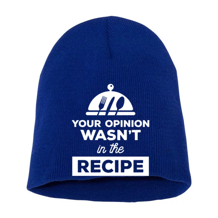 Your Opinion Wasnt In The Recipe Chef Culinary Cooking Gift Funny Gift Short Acrylic Beanie