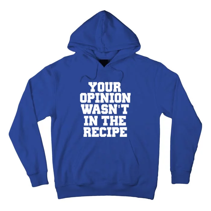 Your Opinion Wasnt In The Recipe Gift Funny Gift Meaningful Gift Tall Hoodie