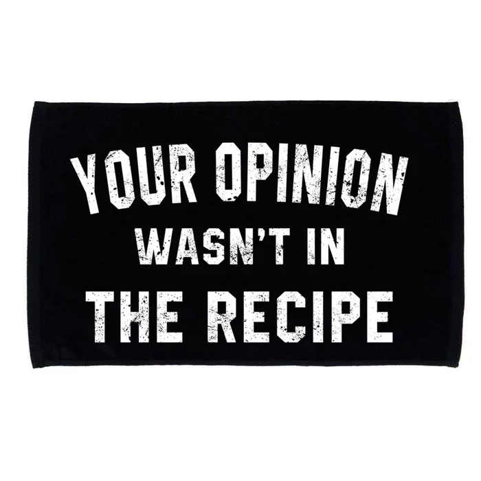 Your Opinion Wasnt In The Recipe Chef Foodie Lovers Gift Cute Gift Microfiber Hand Towel