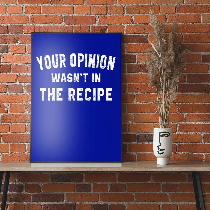 Your Opinion Wasnt In The Recipe Chef Foodie Lovers Gift Cute Gift Poster