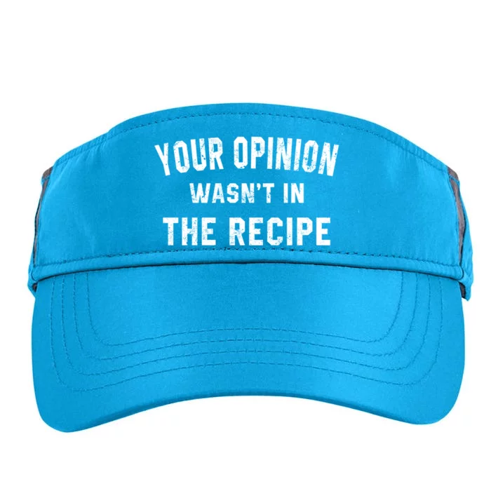 Your Opinion Wasnt In The Recipe Chef Foodie Lovers Gift Cute Gift Adult Drive Performance Visor