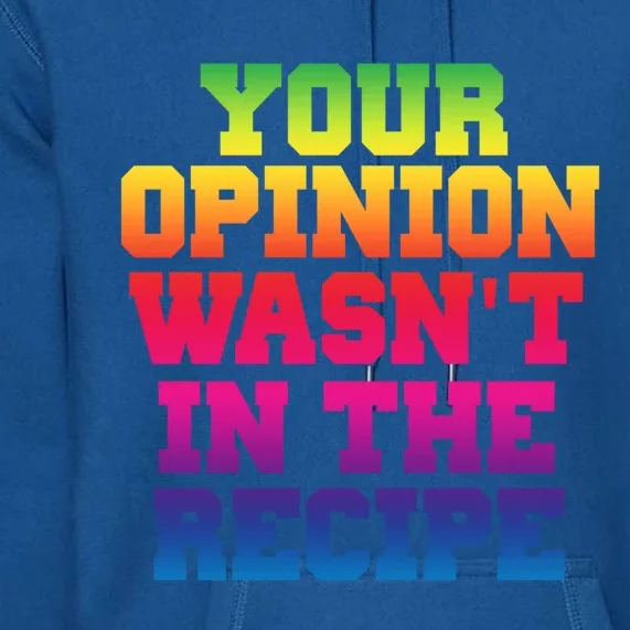 Your Opinion Wasnt In The Recipe Gift Funny Gift Cute Gift Premium Hoodie