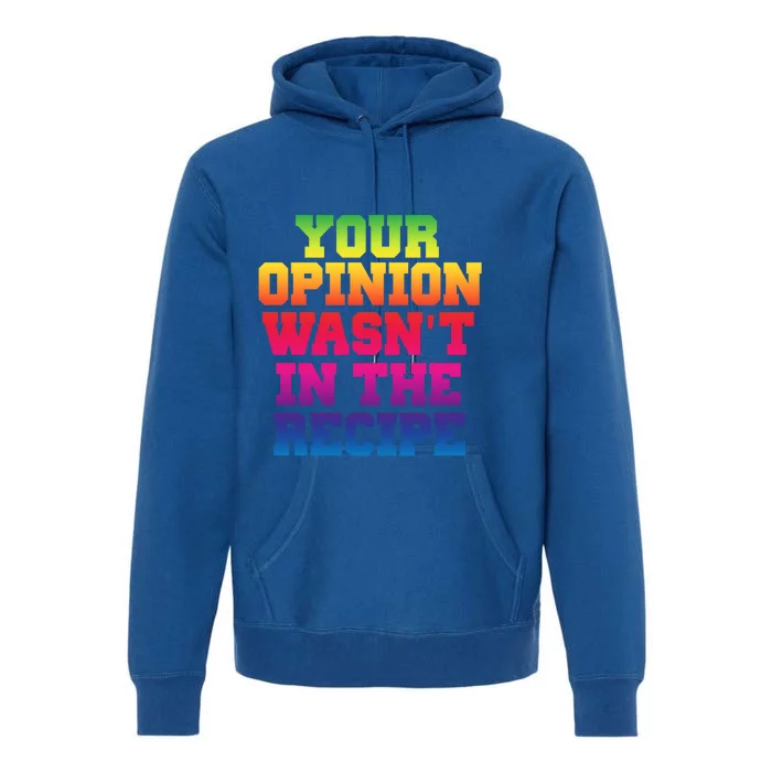 Your Opinion Wasnt In The Recipe Gift Funny Gift Cute Gift Premium Hoodie