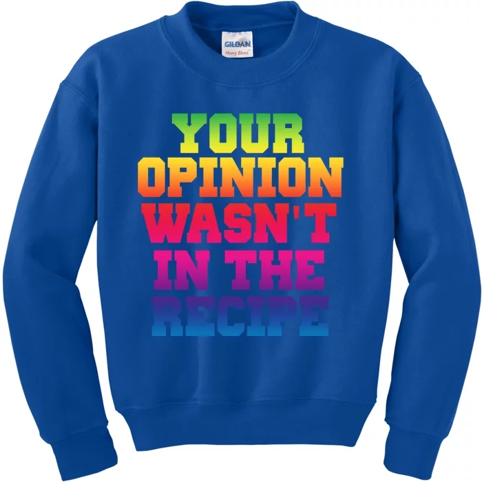 Your Opinion Wasnt In The Recipe Gift Funny Gift Cute Gift Kids Sweatshirt