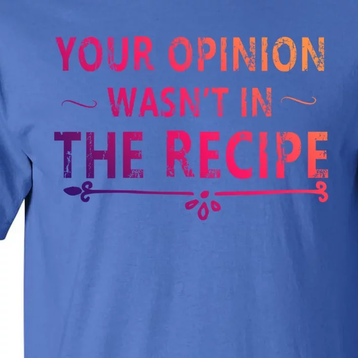 Your Opinion Wasnt In The Recipe Korean Bulgogi Cool Gift Tall T-Shirt