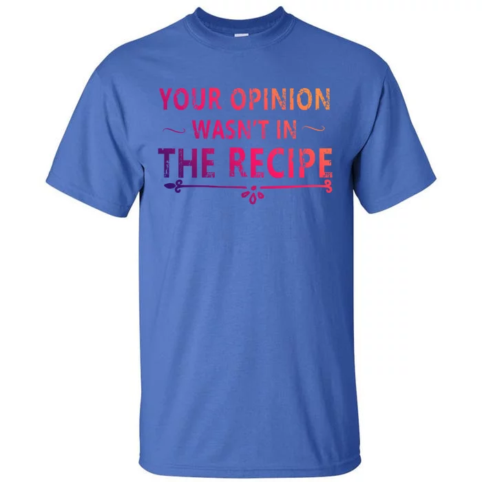 Your Opinion Wasnt In The Recipe Korean Bulgogi Cool Gift Tall T-Shirt