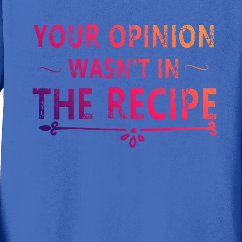 Your Opinion Wasnt In The Recipe Korean Bulgogi Cool Gift Kids Long Sleeve Shirt