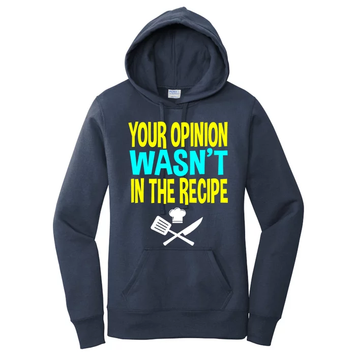 Your Opinion Wasnt In The Recipe Chef Funny Gift Cook Cooking Cool Gift Women's Pullover Hoodie