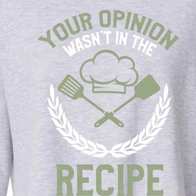 Your Opinion Wasnt In The Recipe Chef Gift Cropped Pullover Crew