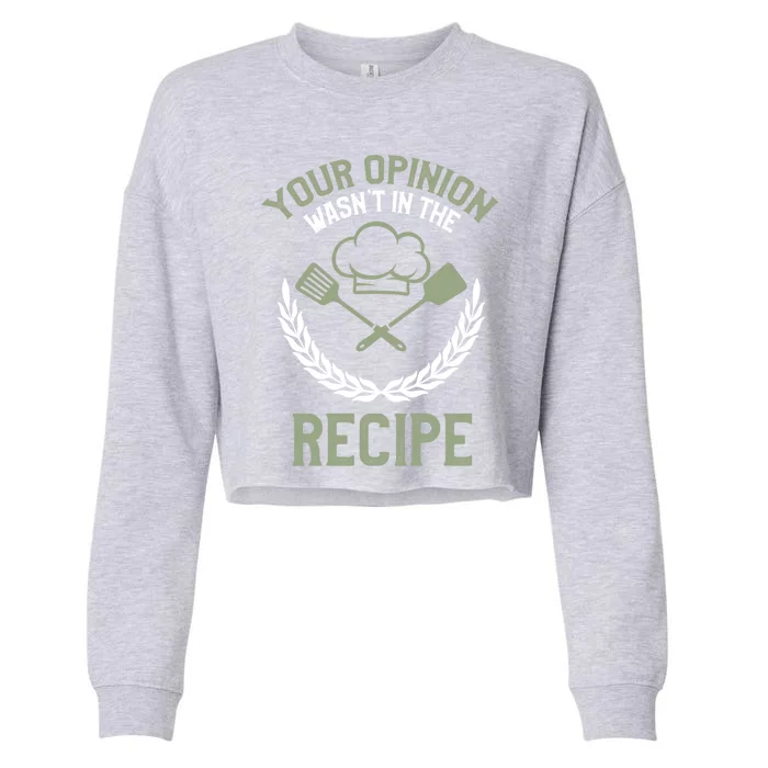 Your Opinion Wasnt In The Recipe Chef Gift Cropped Pullover Crew