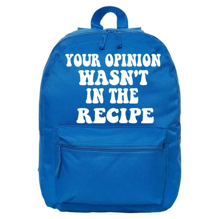 Your Opinion Wasnt In The Recipe Funny Gift 16 in Basic Backpack