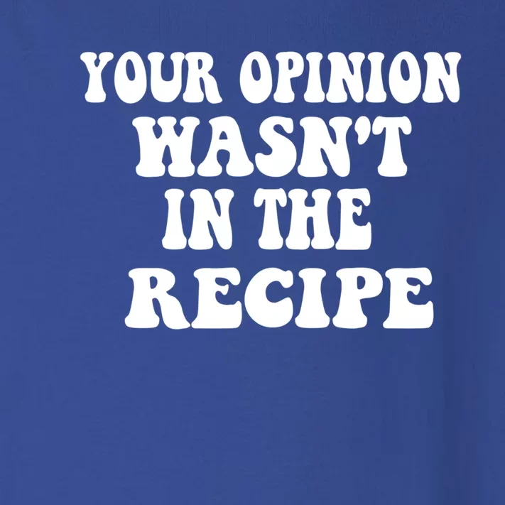 Your Opinion Wasnt In The Recipe Funny Gift Toddler Long Sleeve Shirt