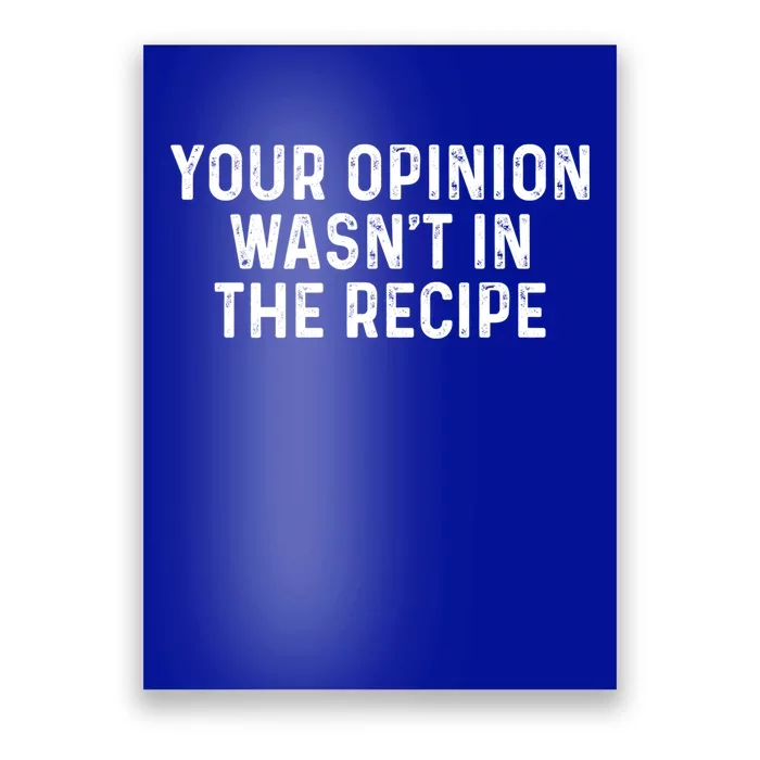 Your Opinion Wasnt In The Recipe Chefs Gift Cooking Themed Cute Gift Poster