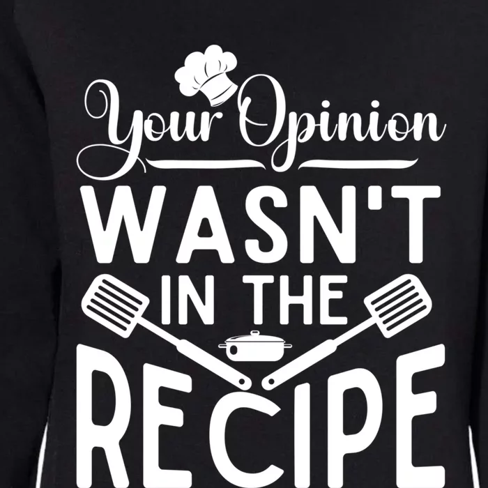 Your Opinion Was Not In The Recipe Chef Cooking Lover Great Gift Womens California Wash Sweatshirt