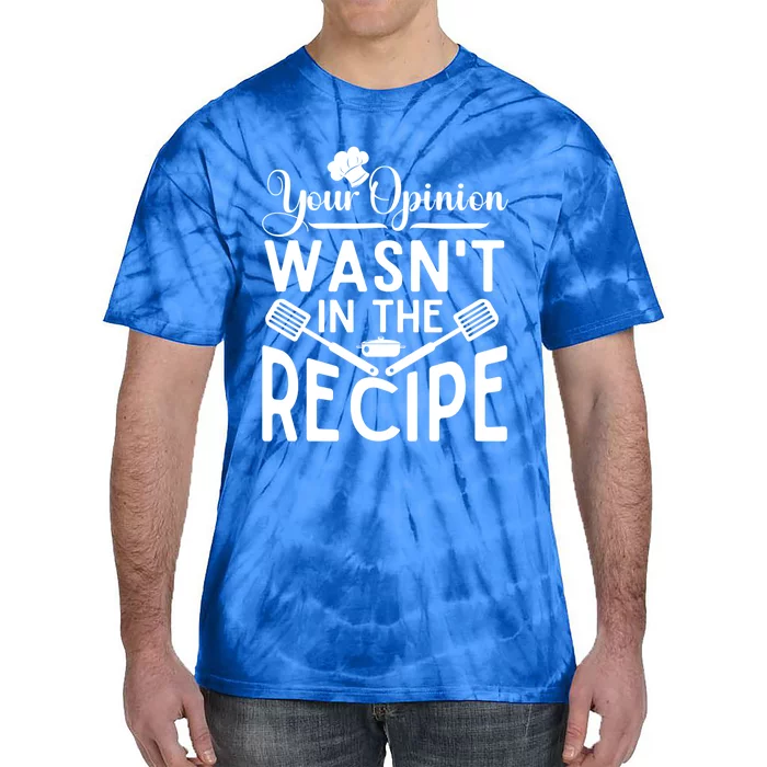 Your Opinion Was Not In The Recipe Chef Cooking Lover Great Gift Tie-Dye T-Shirt