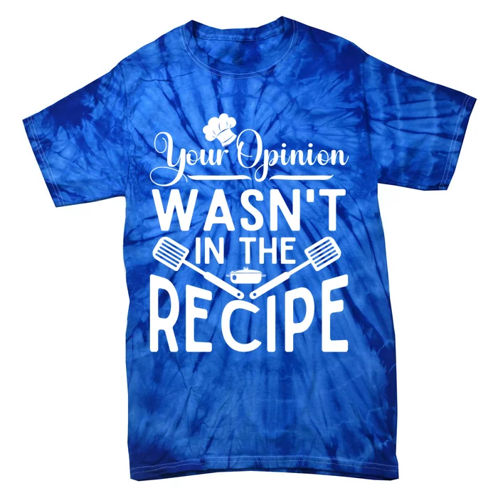 Your Opinion Was Not In The Recipe Chef Cooking Lover Great Gift Tie-Dye T-Shirt