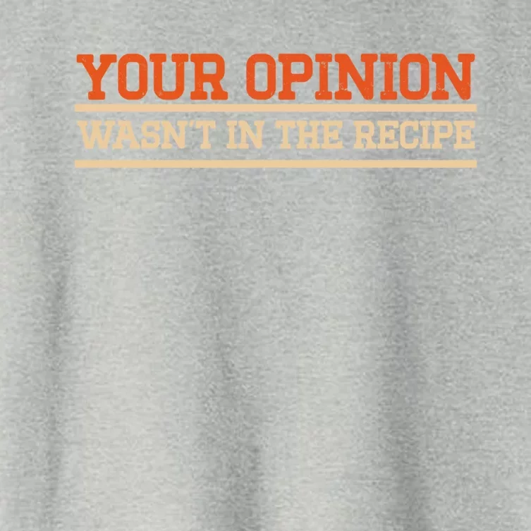 Your Opinion Wasnt In The Recipe Cool Gift Women's Crop Top Tee