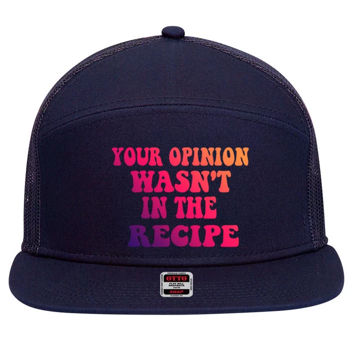 Your Opinion Wasnt In The Recipe Gift 7 Panel Mesh Trucker Snapback Hat