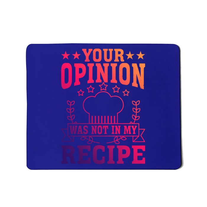 Your Opinion Was Not In My Recipe Gift Mousepad