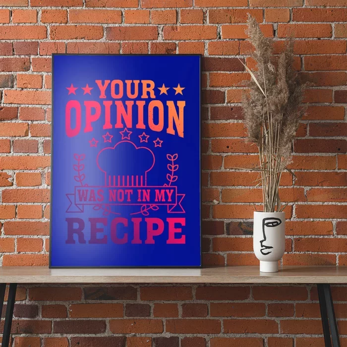 Your Opinion Was Not In My Recipe Gift Poster